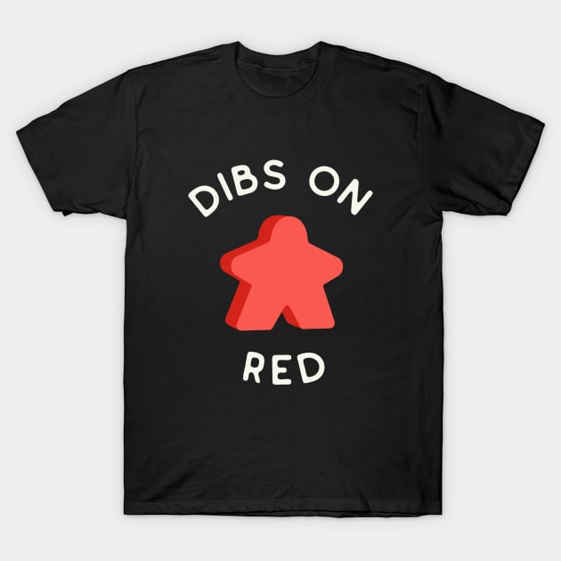 I Call Dibs on the Red Meeple 'Coz I Always Play Red! T-Shirt by Teeworthy Designs